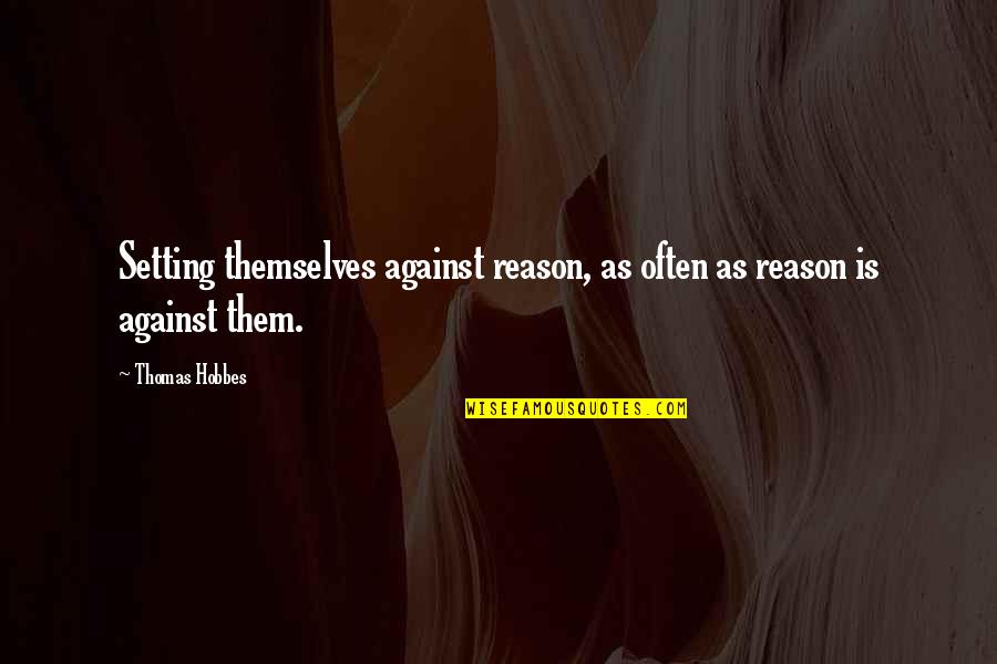 Remaineth No Sacrifice Quotes By Thomas Hobbes: Setting themselves against reason, as often as reason
