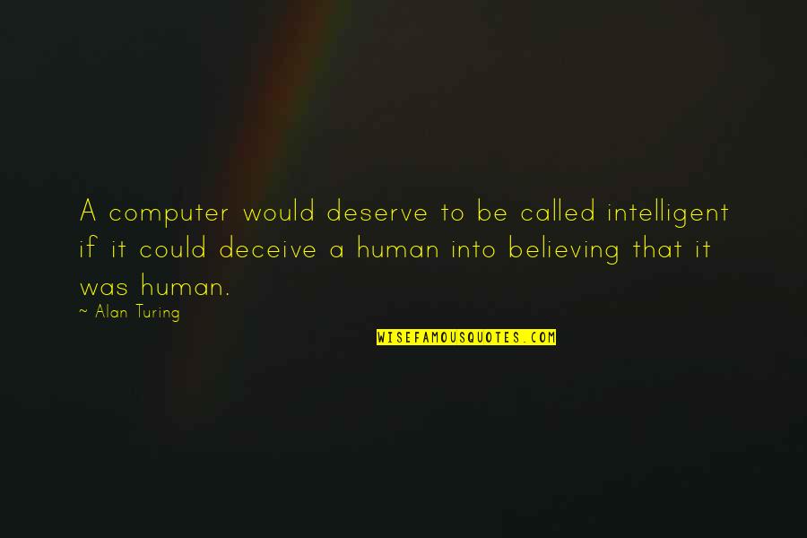 Remaining Childlike Quotes By Alan Turing: A computer would deserve to be called intelligent