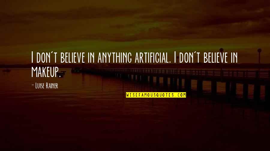 Remaining Peaceful Quotes By Luise Rainer: I don't believe in anything artificial. I don't