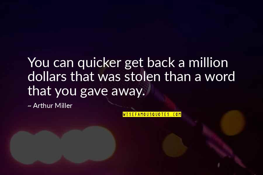 Remaining Silent Quotes By Arthur Miller: You can quicker get back a million dollars