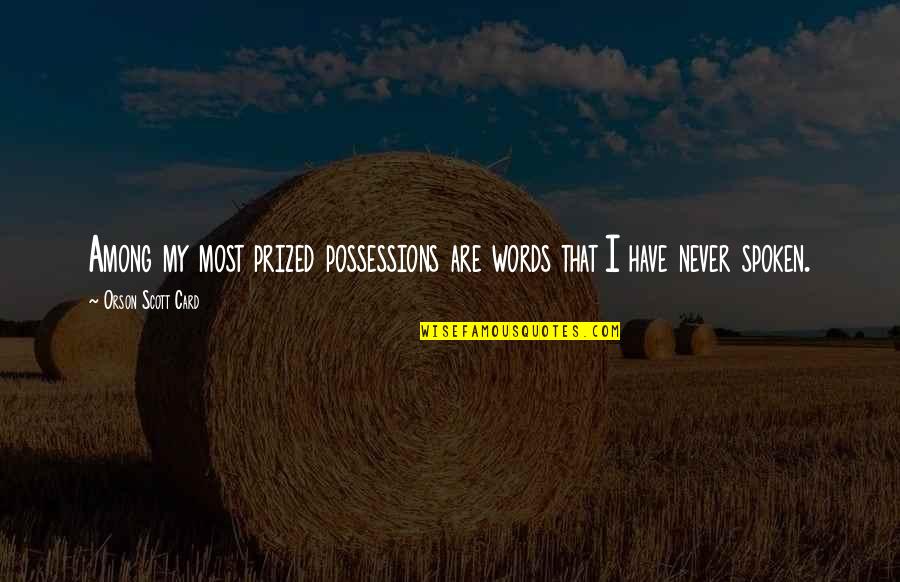 Remaining Silent Quotes By Orson Scott Card: Among my most prized possessions are words that Remaining Silent Quotes By Orson Scott Card: Among my most prized possessions are words that