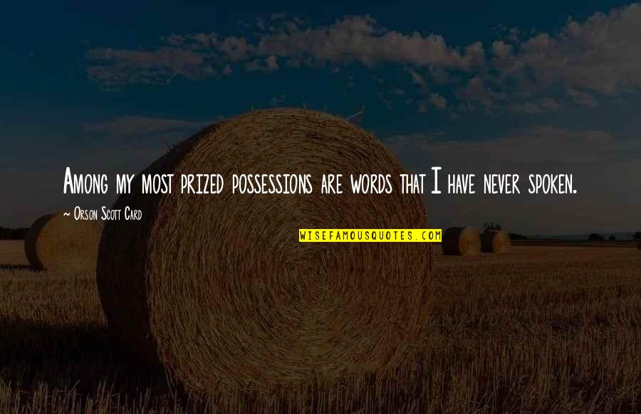 Remaining Silent Quotes By Orson Scott Card: Among my most prized possessions are words that