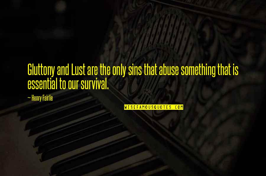 Remainsimple Quotes By Henry Fairlie: Gluttony and Lust are the only sins that Remainsimple Quotes By Henry Fairlie: Gluttony and Lust are the only sins that