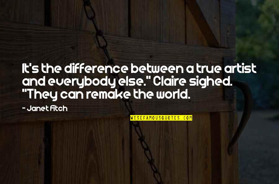 Remake Quotes By Janet Fitch: It's the difference between a true artist and