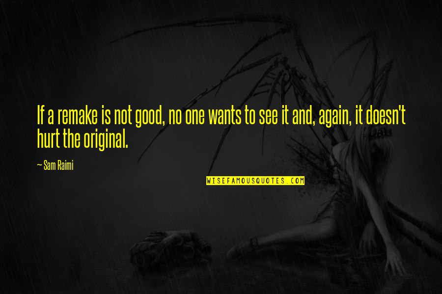 Remake Quotes By Sam Raimi: If a remake is not good, no one