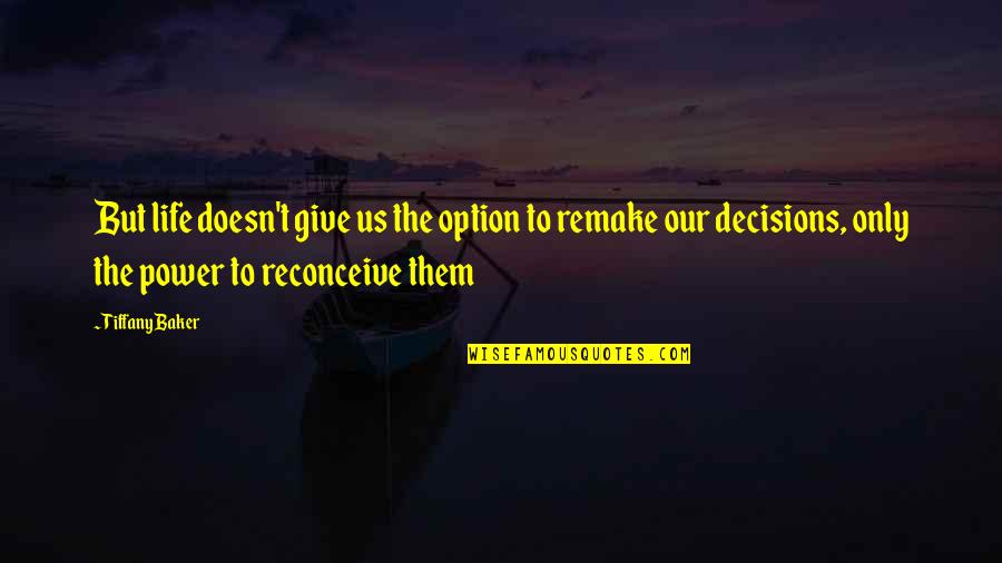 Remake Quotes By Tiffany Baker: But life doesn't give us the option to