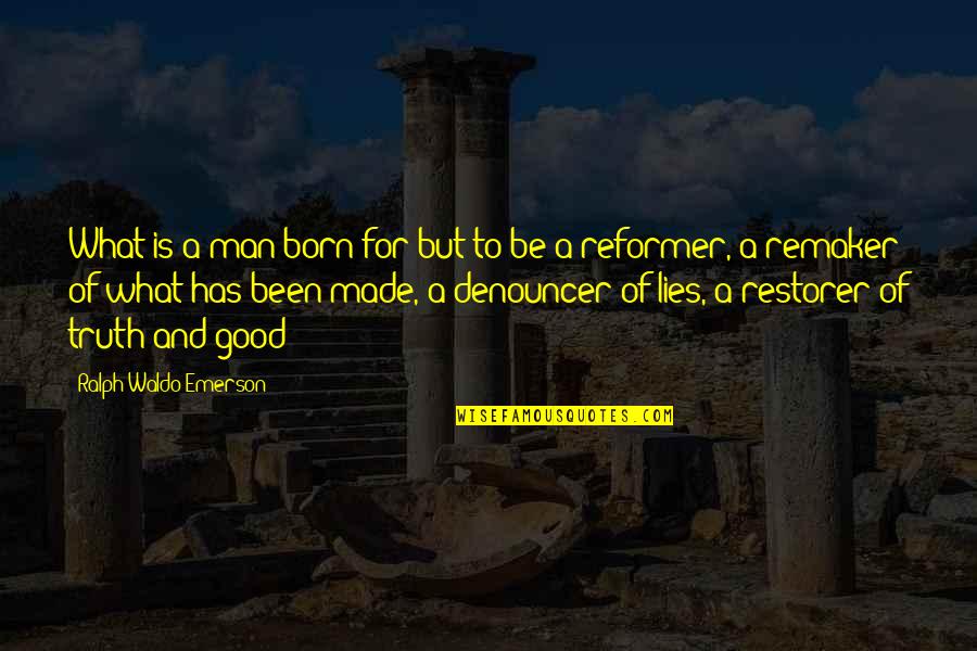 Remaker Quotes By Ralph Waldo Emerson: What is a man born for but to