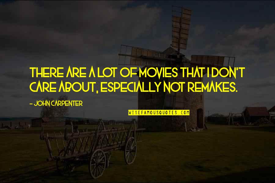 Remakes Quotes By John Carpenter: There are a lot of movies that I