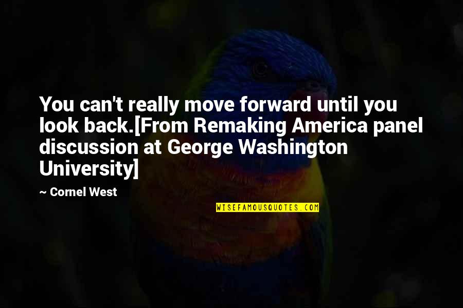 Remaking America Quotes By Cornel West: You can't really move forward until you look