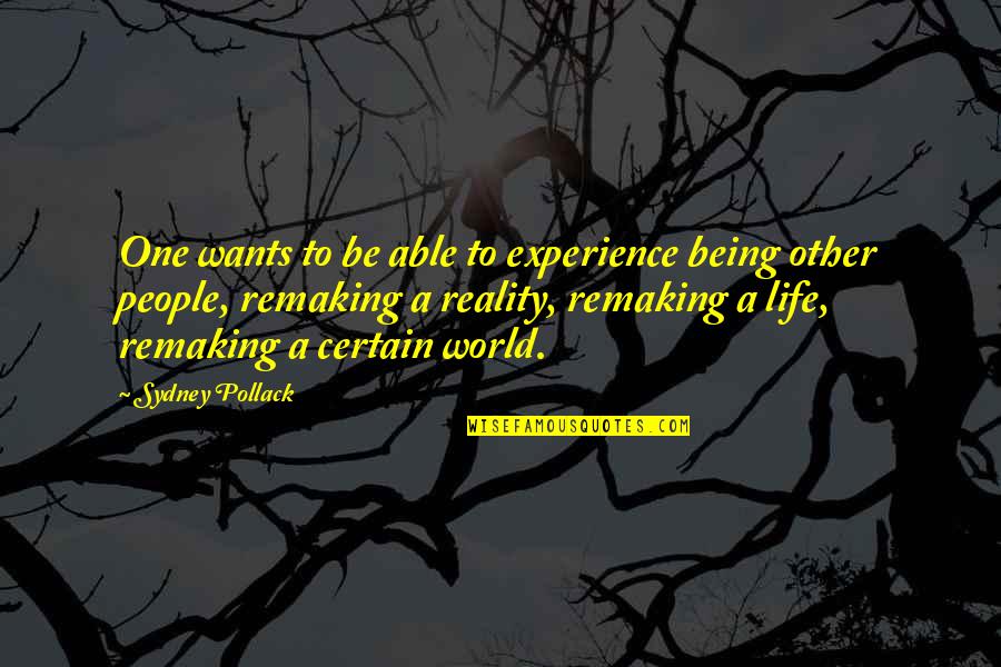 Remaking Quotes By Sydney Pollack: One wants to be able to experience being Remaking Quotes By Sydney Pollack: One wants to be able to experience being