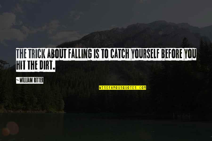 Remal Quotes By William Ritter: The trick about falling is to catch yourself