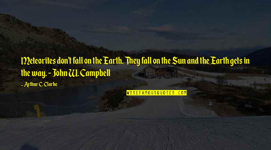 Remanats Quotes By Arthur C. Clarke: Meteorites don't fall on the Earth. They fall Remanats Quotes By Arthur C. Clarke: Meteorites don't fall on the Earth. They fall