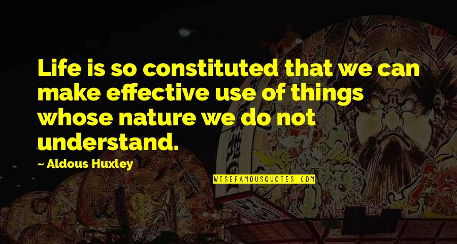 Remanences Quotes By Aldous Huxley: Life is so constituted that we can make Remanences Quotes By Aldous Huxley: Life is so constituted that we can make