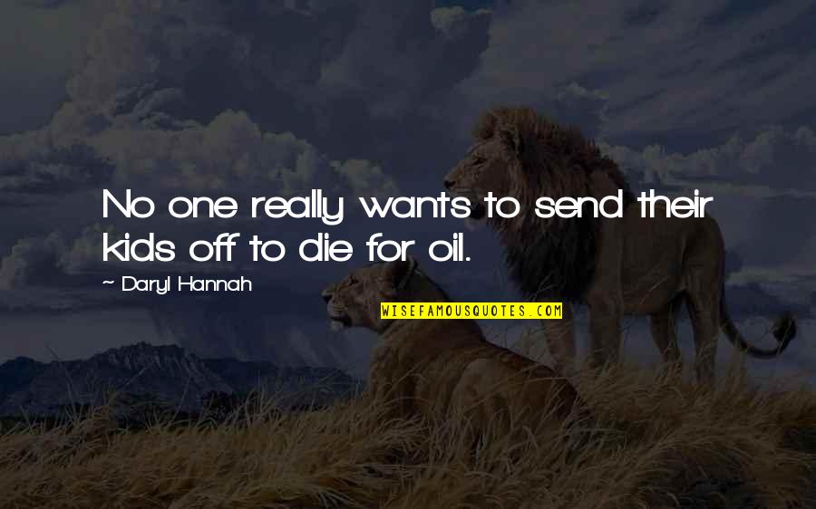 Remaness Quotes By Daryl Hannah: No one really wants to send their kids Remaness Quotes By Daryl Hannah: No one really wants to send their kids