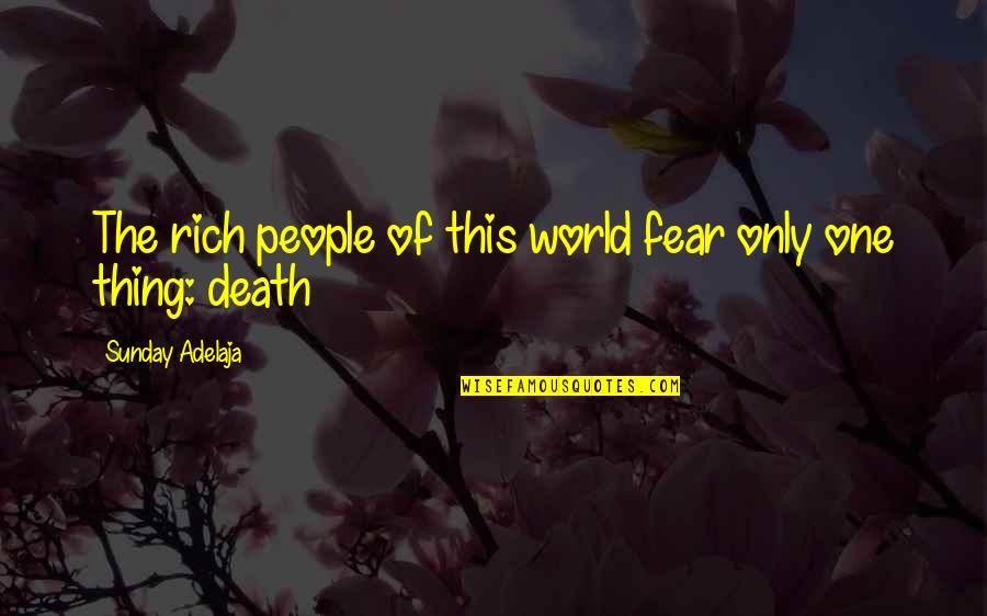 Remaness Quotes By Sunday Adelaja: The rich people of this world fear only Remaness Quotes By Sunday Adelaja: The rich people of this world fear only