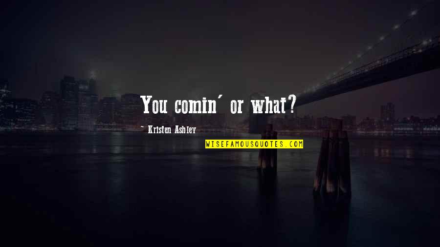 Remanufacturing Quotes By Kristen Ashley: You comin' or what? Remanufacturing Quotes By Kristen Ashley: You comin' or what?