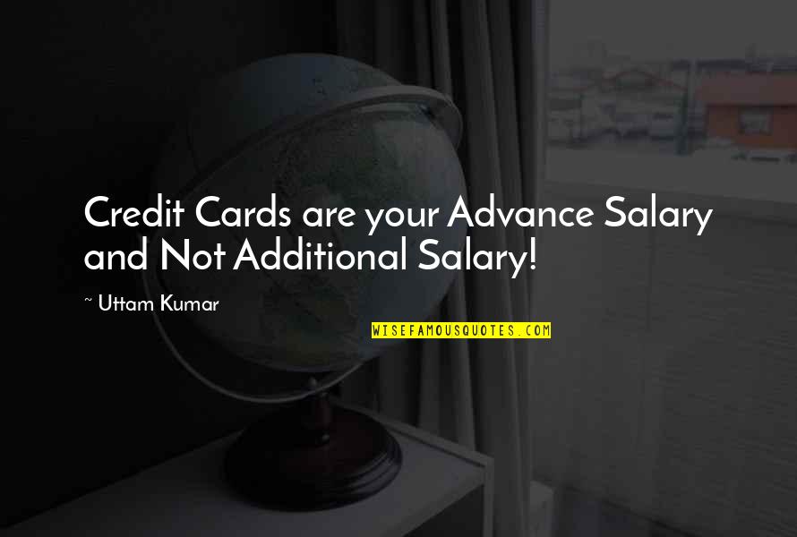 Remapped Ecu Quotes By Uttam Kumar: Credit Cards are your Advance Salary and Not