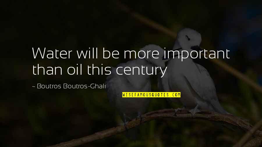Remapping Minds Quotes By Boutros Boutros-Ghali: Water will be more important than oil this