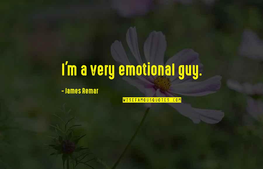 Remar Quotes By James Remar: I'm a very emotional guy. Remar Quotes By James Remar: I'm a very emotional guy.