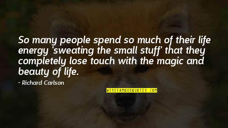 Remar Quotes By Richard Carlson: So many people spend so much of their Remar Quotes By Richard Carlson: So many people spend so much of their