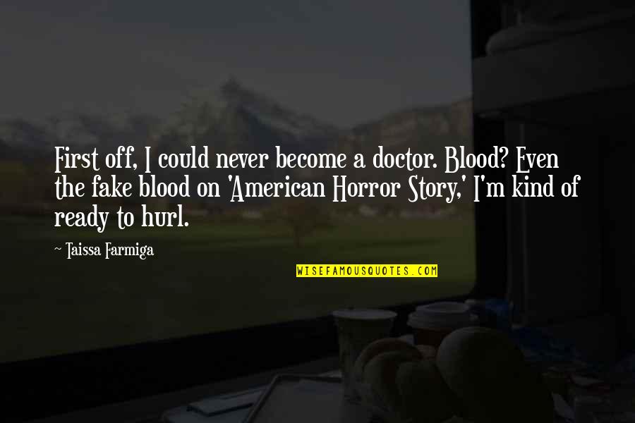 Remar Quotes By Taissa Farmiga: First off, I could never become a doctor. Remar Quotes By Taissa Farmiga: First off, I could never become a doctor.