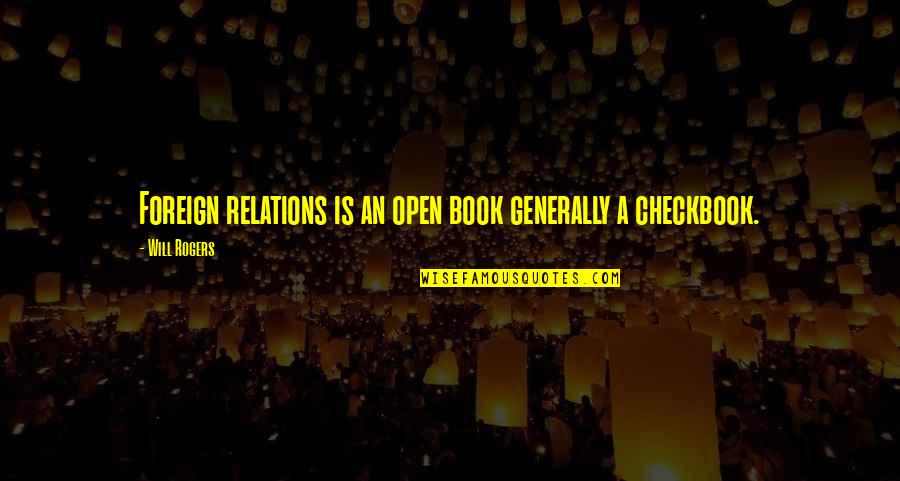 Remare Iv Quotes By Will Rogers: Foreign relations is an open book generally a Remare Iv Quotes By Will Rogers: Foreign relations is an open book generally a