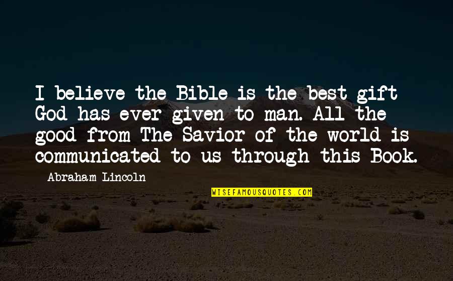 Remare Reciclado Quotes By Abraham Lincoln: I believe the Bible is the best gift Remare Reciclado Quotes By Abraham Lincoln: I believe the Bible is the best gift