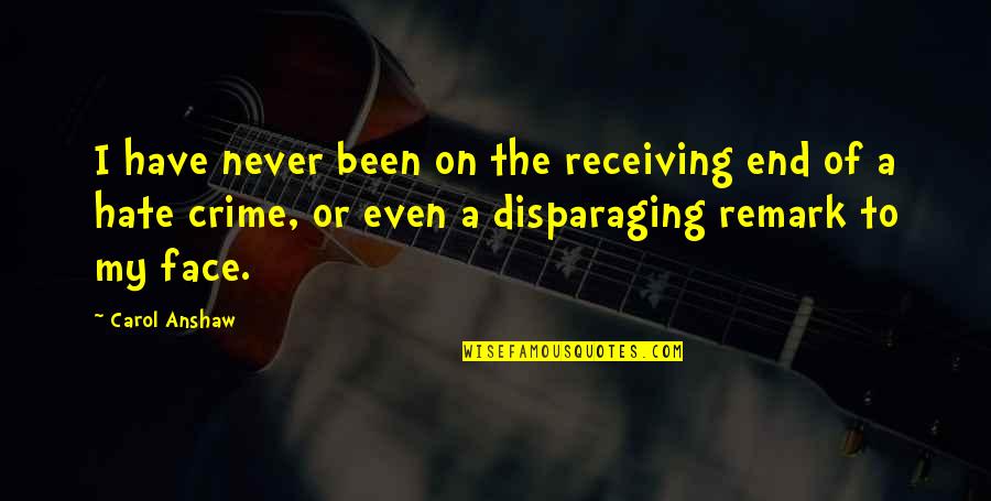 Remark Quotes By Carol Anshaw: I have never been on the receiving end