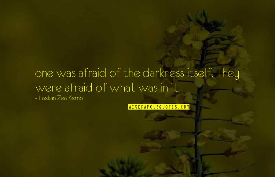 Remark Triumphal Arch Quotes By Laekan Zea Kemp: one was afraid of the darkness itself. They