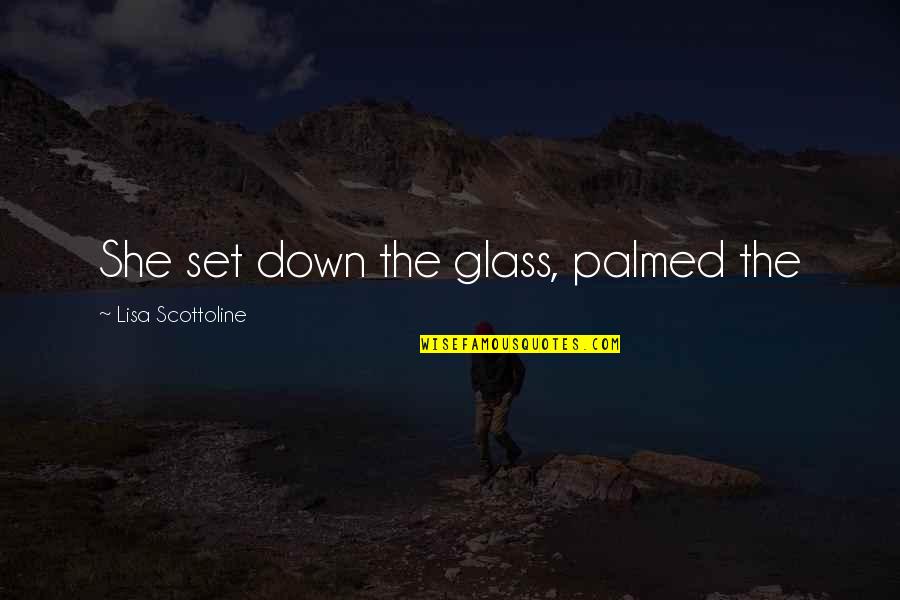 Remark Triumphal Arch Quotes By Lisa Scottoline: She set down the glass, palmed the Remark Triumphal Arch Quotes By Lisa Scottoline: She set down the glass, palmed the