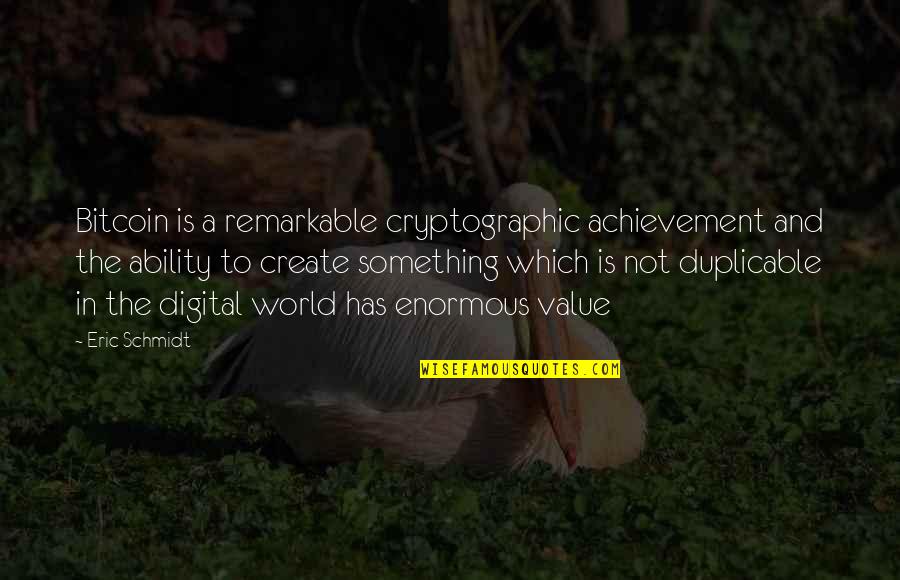 Remarkable Achievement Quotes By Eric Schmidt: Bitcoin is a remarkable cryptographic achievement and the Remarkable Achievement Quotes By Eric Schmidt: Bitcoin is a remarkable cryptographic achievement and the