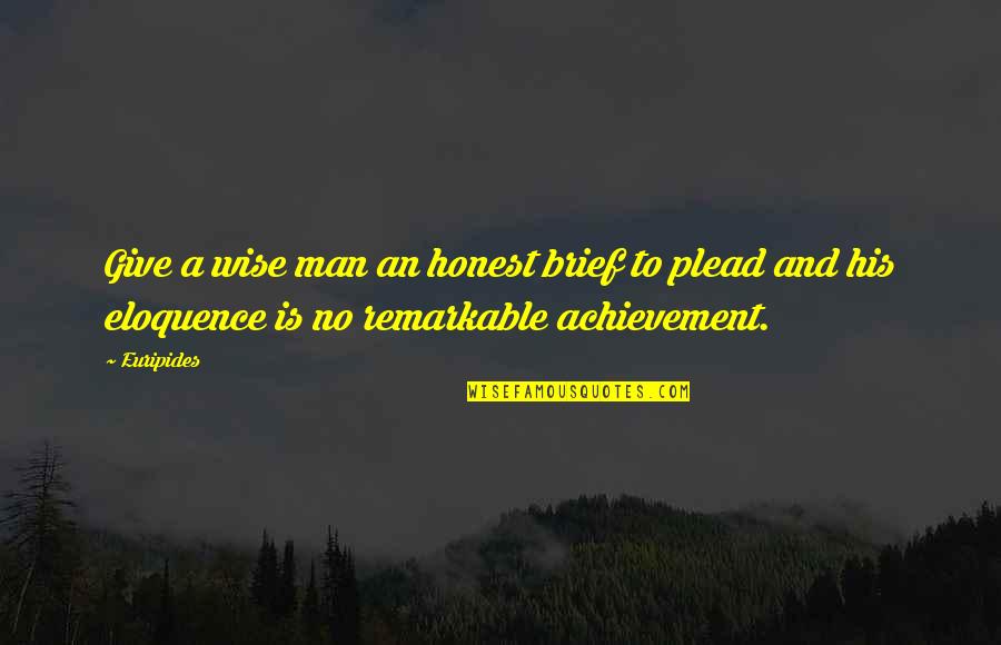 Remarkable Achievement Quotes By Euripides: Give a wise man an honest brief to Remarkable Achievement Quotes By Euripides: Give a wise man an honest brief to