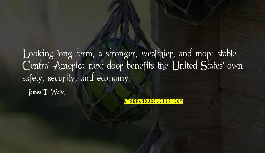 Remarkable Achievement Quotes By James T. Walsh: Looking long term, a stronger, wealthier, and more Remarkable Achievement Quotes By James T. Walsh: Looking long term, a stronger, wealthier, and more