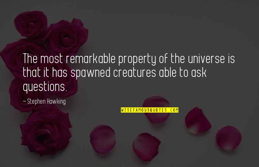 Remarkable Creatures Quotes By Stephen Hawking: The most remarkable property of the universe is