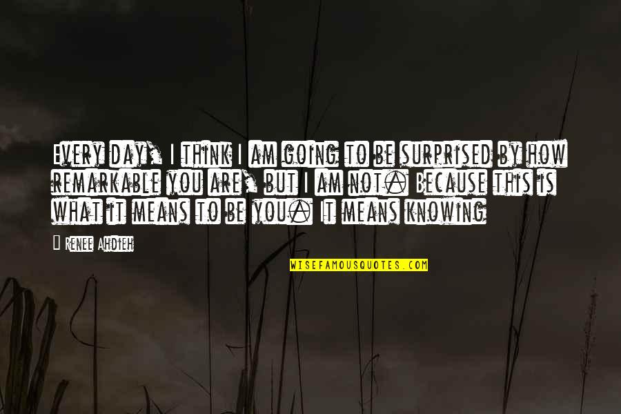 Remarkable Day Quotes By Renee Ahdieh: Every day, I think I am going to Remarkable Day Quotes By Renee Ahdieh: Every day, I think I am going to