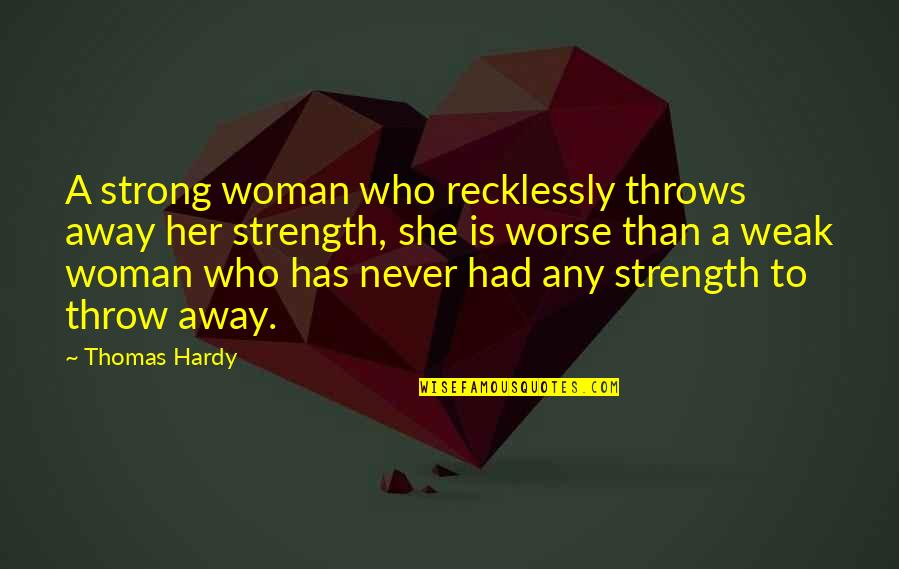 Remarkable Day Quotes By Thomas Hardy: A strong woman who recklessly throws away her Remarkable Day Quotes By Thomas Hardy: A strong woman who recklessly throws away her