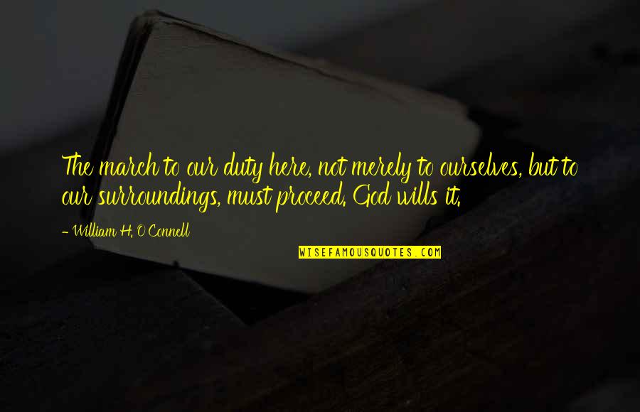Remarkable Day Quotes By William H. O'Connell: The march to our duty here, not merely Remarkable Day Quotes By William H. O'Connell: The march to our duty here, not merely