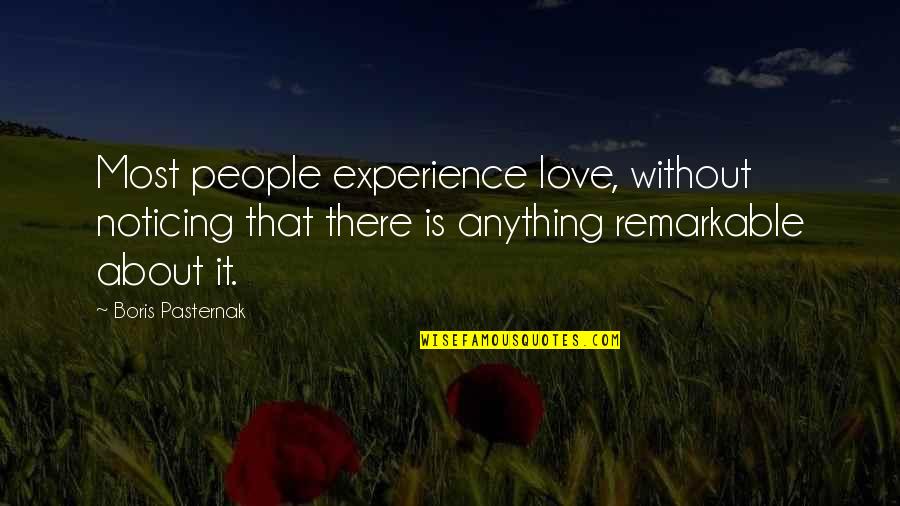 Remarkable Love Quotes By Boris Pasternak: Most people experience love, without noticing that there