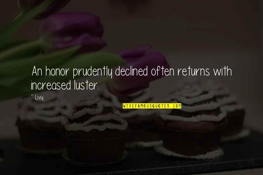 Remarkable Love Quotes By Livy: An honor prudently declined often returns with increased