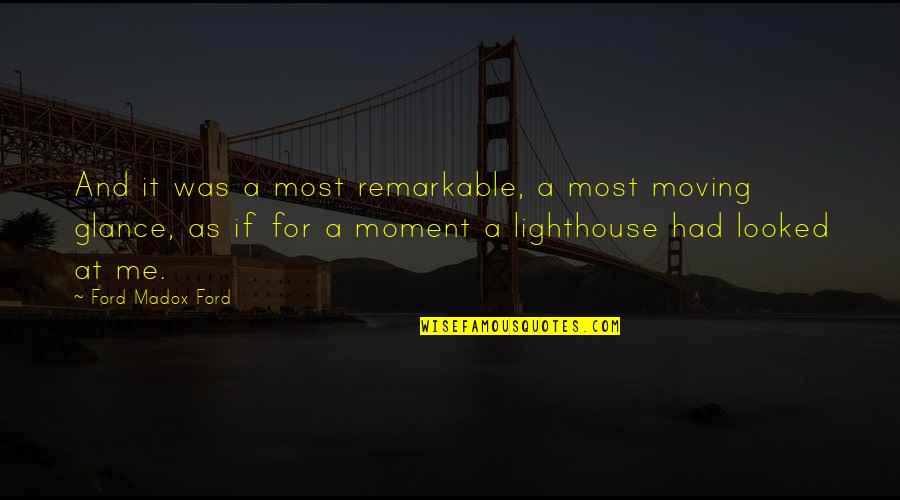 Remarkable Moment Quotes By Ford Madox Ford: And it was a most remarkable, a most