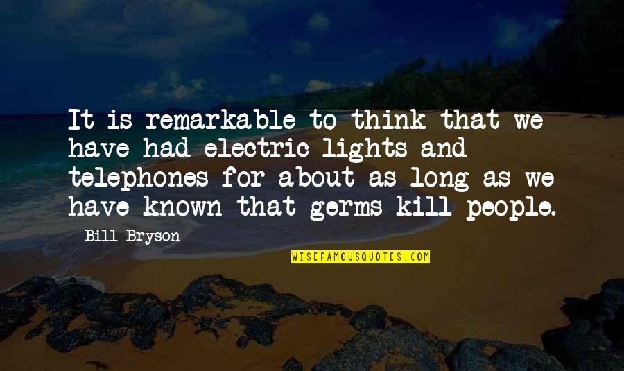 Remarkable People Quotes By Bill Bryson: It is remarkable to think that we have