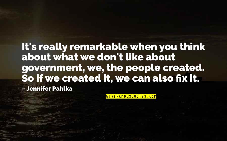 Remarkable People Quotes By Jennifer Pahlka: It's really remarkable when you think about what