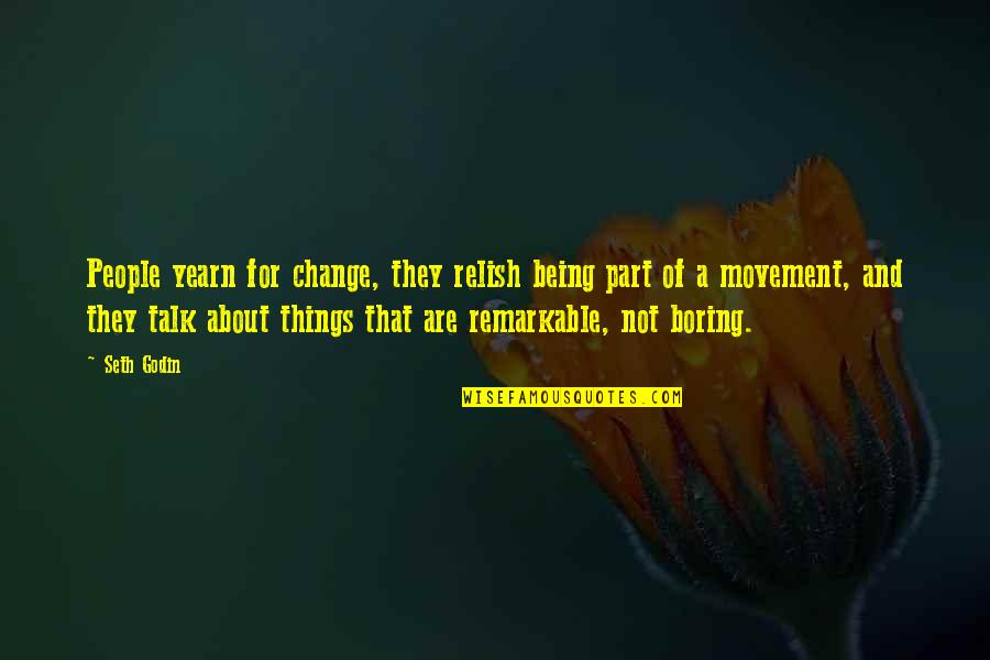 Remarkable People Quotes By Seth Godin: People yearn for change, they relish being part