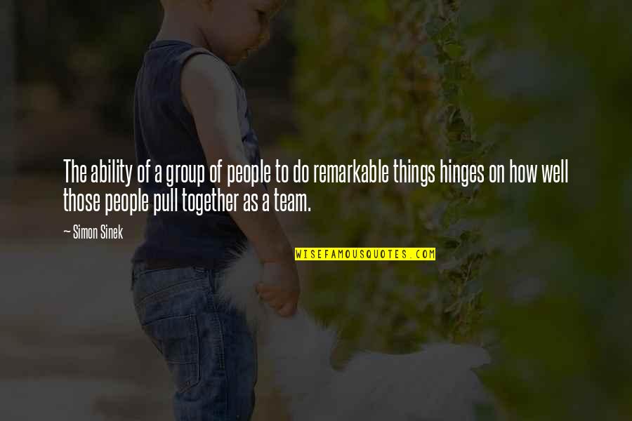 Remarkable People Quotes By Simon Sinek: The ability of a group of people to
