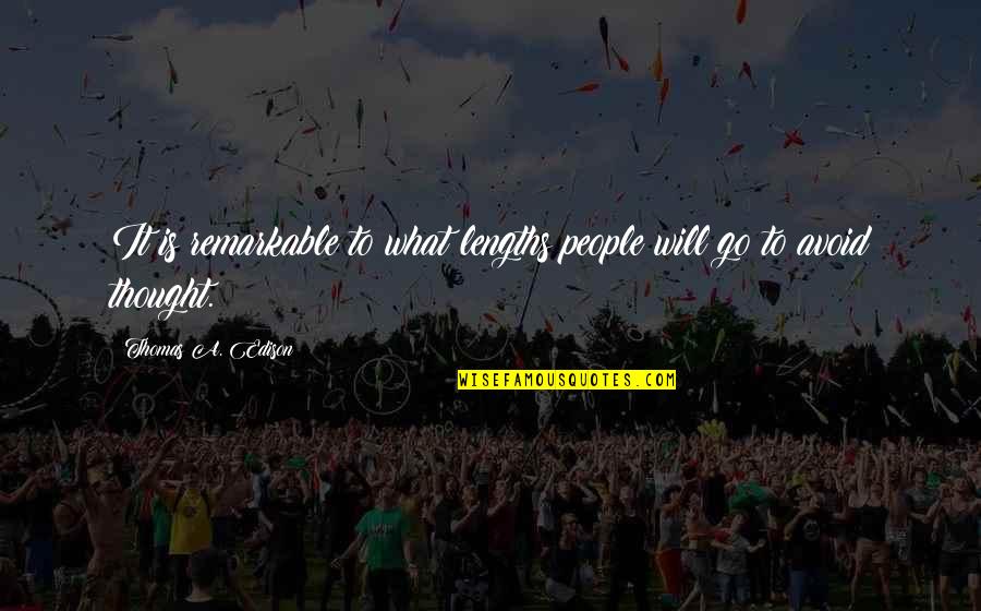 Remarkable People Quotes By Thomas A. Edison: It is remarkable to what lengths people will