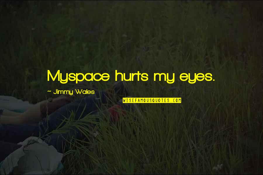 Remarkable Quote Quotes By Jimmy Wales: Myspace hurts my eyes.