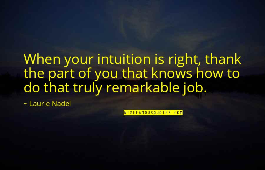 Remarkable Quote Quotes By Laurie Nadel: When your intuition is right, thank the part