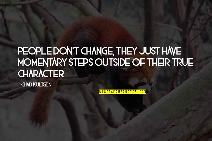 Remarkable Selling Quotes By Chad Kultgen: People don't change, they just have momentary steps
