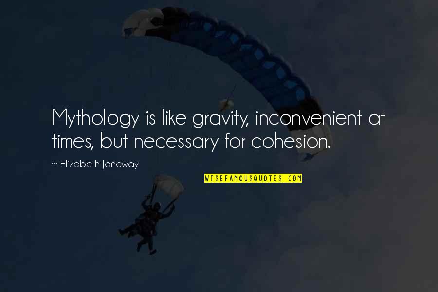 Remarkable Selling Quotes By Elizabeth Janeway: Mythology is like gravity, inconvenient at times, but