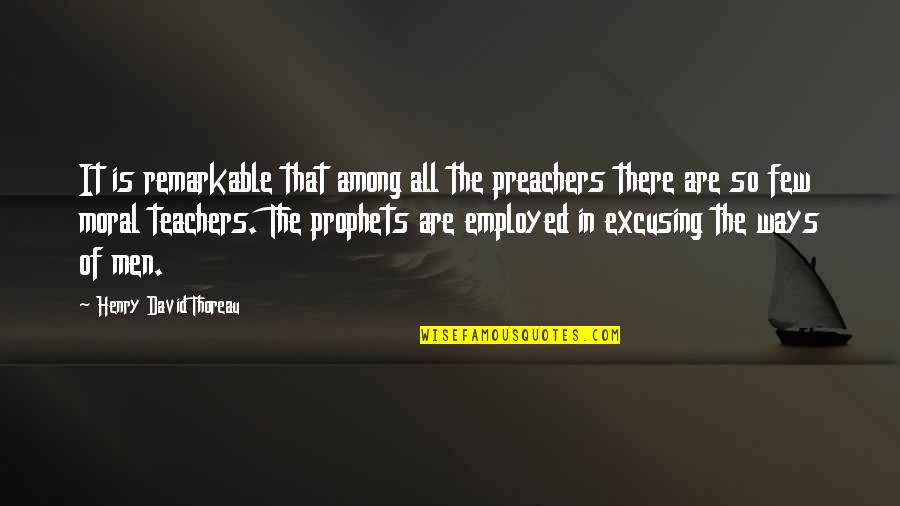 Remarkable Teachers Quotes By Henry David Thoreau: It is remarkable that among all the preachers